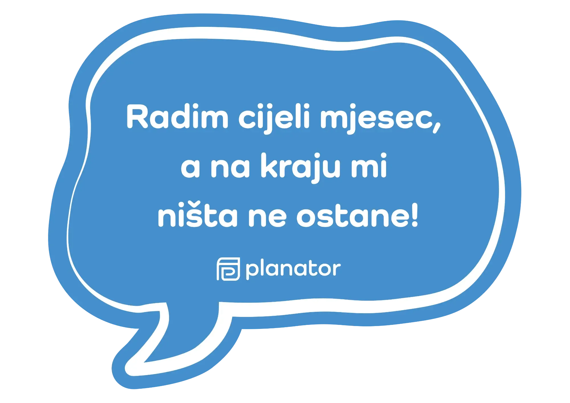Radim cijeli mjesec, a na kraju mi ništa ne ostane!