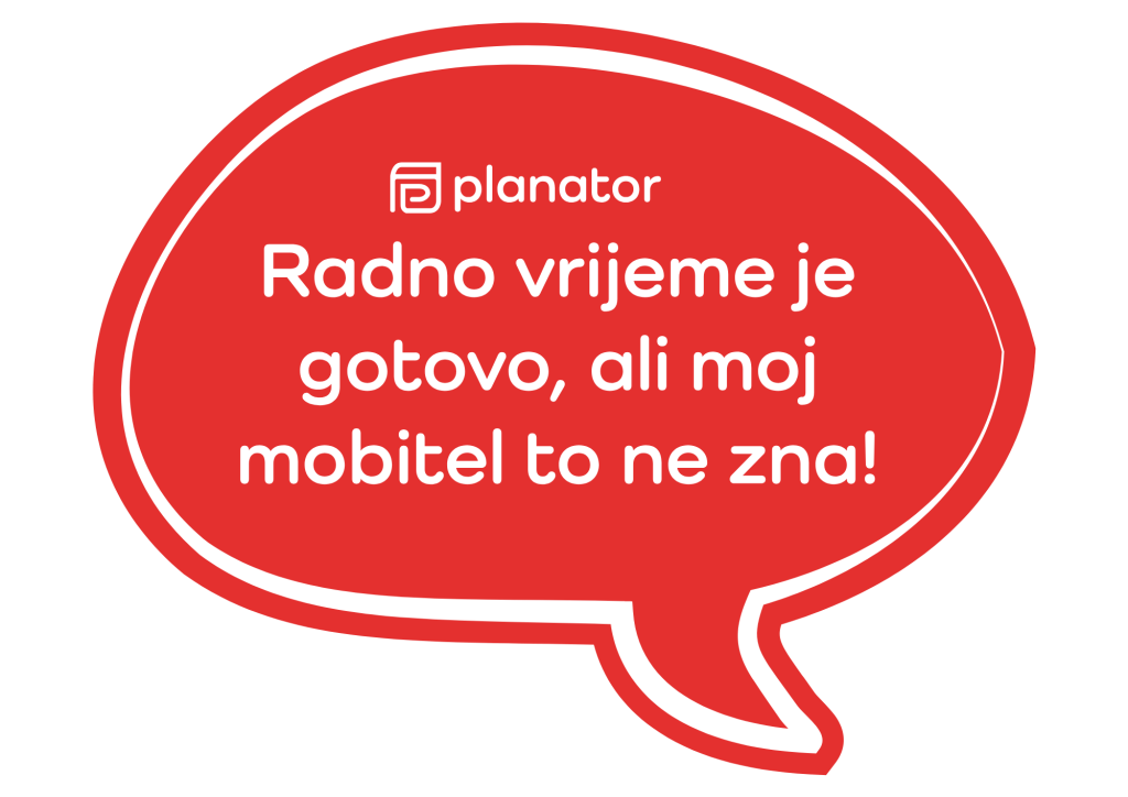 Radno vrijeme je gotovo, ali moj mobitel to ne zna!